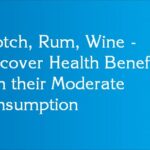 Scotch, Rum, Wine - Discover Health Benefits with their Moderate Consumption