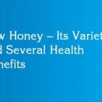 Raw Honey – Its Varieties and Several Health Benefits