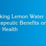 Drinking Lemon Water – Its Therapeutic Benefits on your Health