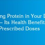Adding Protein in Your Daily Diet – Its Health Benefits and Prescribed Doses