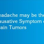 Headache may be the Causative Symptom of Brain Tumors