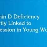 Vitamin D Deficiency Directly Linked to Depression in Young Women