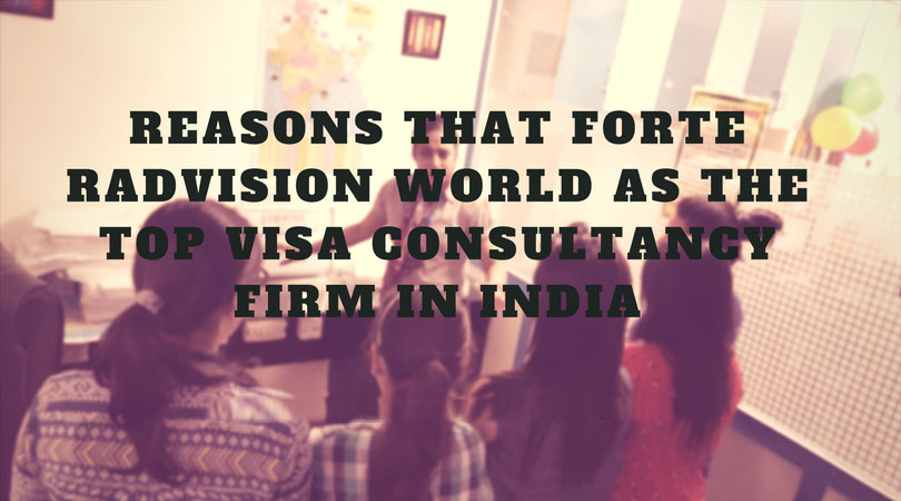 reasons-that-forte-radvision-world-as-the-top-visa-consultancy-firm-in-india