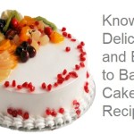 Know the Delicious and Easy to Bake Cake Recipes