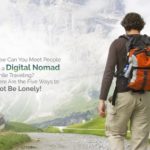 How Can You Meet People as a Digital Nomad while Traveling? Here Are the Five Ways to Not Be Lonely!