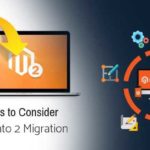 Important Points to Consider to Ensure a Smooth Process During Magento 2 Migration