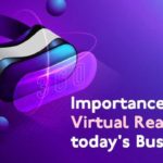 Importance of Virtual Reality in Today's Business
