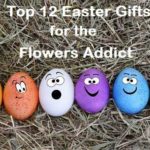 Top 12 Easter Gifts for the Flowers Addict