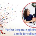 Perfect Corporate Gift Ideas To Make A Smile For Colleagues