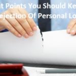 7 Important Points You Should Keep In Mind To Avoid Rejection Of Personal Loans