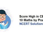Score High in CBSE Class 10 Maths by Practicing NCERT Solutions