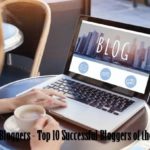 Richest Bloggers 2019 - Top 10 Successful Bloggers of the World