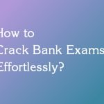 How to Crack Bank Exams Effortlessly?