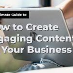 Best Ways To Create Engaging Content For Your Business