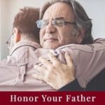 Honor and Admire Your Father More Than He Knows