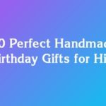 10 Perfect Handmade Birthday Gifts for Him [DIY]