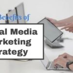 Top 8 Benefits of Social Media Marketing Strategy to Grow your Business