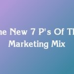 The New 7 P's Of The Marketing Mix