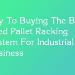 Key To Buying The Best Used Pallet Racking System For Industrial Business
