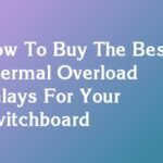 How To Buy The Best Thermal Overload Relays For Your Switchboard
