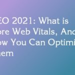 SEO 2021: What is Core Web Vitals, And How You Can Optimize Them