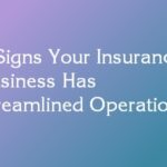 3 Signs Your Insurance Business Has Streamlined Operations