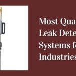 Most Qualified Leak Detection Systems for Industries