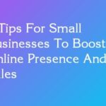 6 Tips For Small Businesses To Boost Online Presence And Sales