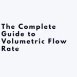 The Complete Guide to Volumetric Flow Rate