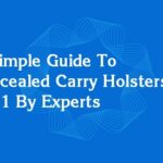 A Simple Guide To Concealed Carry Holsters In 2021 By Experts