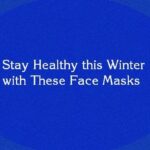 Stay Healthy this Winter with These Face Masks