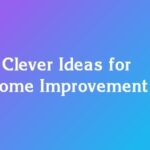 7 Clever Ideas for Home Improvement