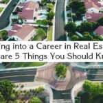 Looking into a Career in Real Estate? Here are 5 Things You Should Know
