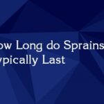 How Long do Sprains Typically Last