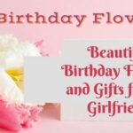 Beautiful Birthday Flowers and Gifts for her Girlfriend