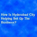 How Is Hyderabad City Helping Set Up The Business?