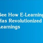 See How E-Learning Has Revolutionized Learnings
