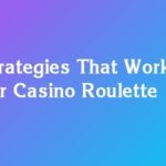 Strategies That Work For Casino Roulette