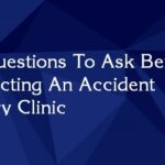 5 Questions To Ask Before Selecting An Accident Injury Clinic