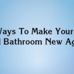 5 Ways To Make Your Old Bathroom New Again