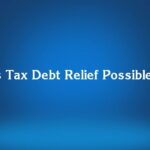 Is Tax Debt Relief Possible?