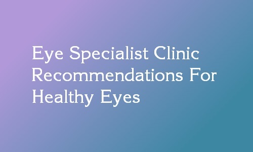 eye specialist recommendations