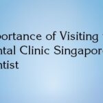 Importance of Visiting the Dental Clinic Singapore Dentist