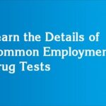 Learn the Details of Common Employment Drug Tests