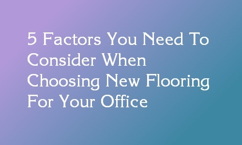 factors for selection of flooring