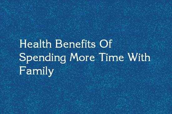 spend time with family benefits