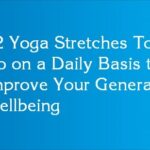 12 Yoga Stretches To Do on a Daily Basis to Improve Your General Wellbeing