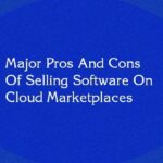 Major Pros And Cons Of Selling Software On Cloud Marketplaces