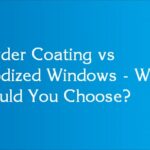 Powder Coating vs Anodized Windows - What Should You Choose?
