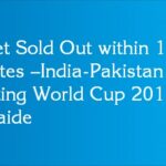 Ticket Sold Out within 12 minutes –India-Pakistan Exciting World Cup 2015 at Adelaide